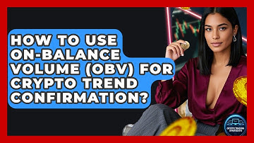 How To Use On-Balance Volume (OBV) For Crypto Trend Confirmation? - Crypto Trading Strategists