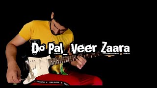 Do PaL || Veer Zaara || Melodious Electric Guitar Version || Unplugged || Melodic Irfan (Ft.DJ Abid)