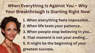 When Everything Seems to Be Against You – Why Your Breakthrough Begins Right Now