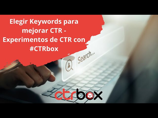 Elegir Keywords para mejorar CTR - Experimentos de CTR con #CTRbox