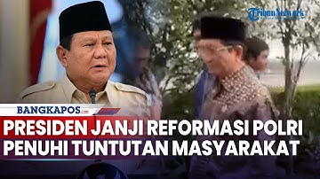 Janjikan Reformasi Polri Prabowo Penuhi Tuntutan Masyarakat dan Segera Bentuk Tim