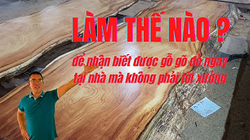 Làm thế nào để nhận biết được gỗ gõ đỏ ngay tại nhà mà không phải tới xưởng | Nguyễn Văn Cương