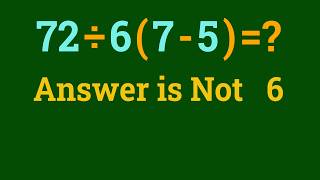 Can You Solve This The Internet Is Divided Over 72 ÷ 6(7 - 5) = 