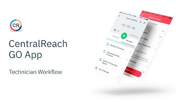 CentralReach - Go Mobile Application Technician Workflow