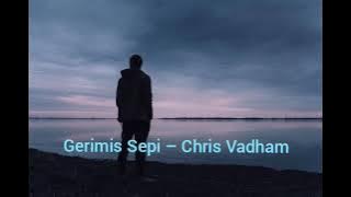 Gerimis Sepi – Chris Vadham