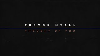 Video thumbnail of "Trevor Myall - Thought of You (Official Lyric Video) [Explicit]"