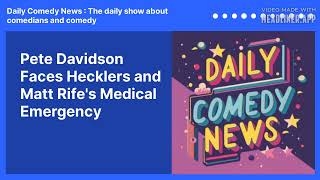 Pete Davidson Faces Hecklers and Matt Rife's Medical Emergency | Daily Comedy News : The daily...