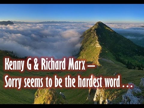 Kenny G & Richard Marx -Sorry seems to be the hard...