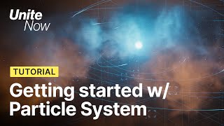 Getting started with the Particle System | Unite Now 2020