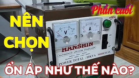 Chọn ổn áp phù hợp cho gia đình! Có nên sử dụng ổn áp? Phần 3 (phần cuối)