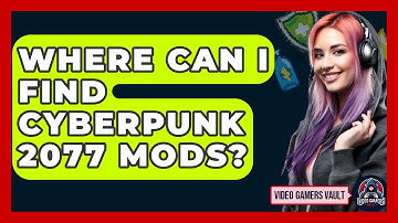 Where Can I Find Cyberpunk 2077 Mods? - Video Gamers Vault