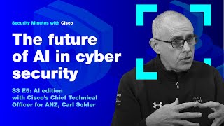 Security Minutes With Cisco S3 Ep 5 - The Future Of Ai In Cyber Security