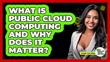 What Is Public Cloud Computing And Why Does It Matter? - Talking Tech Trends