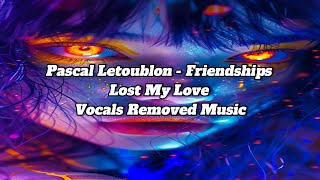 Pascal Letoublon - Friendships (Lost My Love) Vocals Removed Music