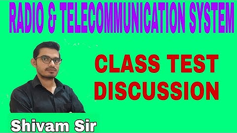 Radio & Telecommunication System||CLASS TEST-1||DISCUSSION