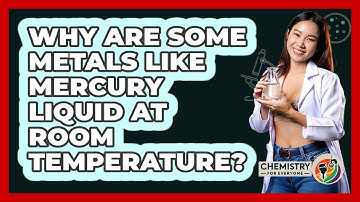 Why Are Some Metals Like Mercury Liquid At Room Temperature? - Chemistry For Everyone