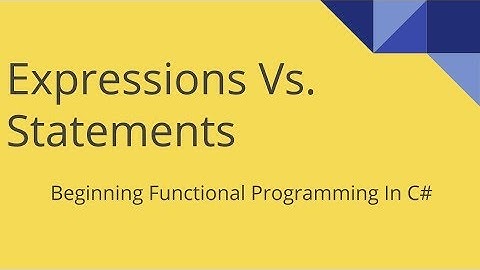 Functional Programming With C#: Expressions Vs. Statements
