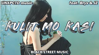 UNXPCTD - Kulit Mo Kasi ft. Brys \& JZ (Official Lyric Video)