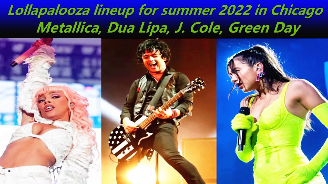 Lollapalooza 2022 Lineup Announced: Metallica, Dua Lipa, J. Cole ...