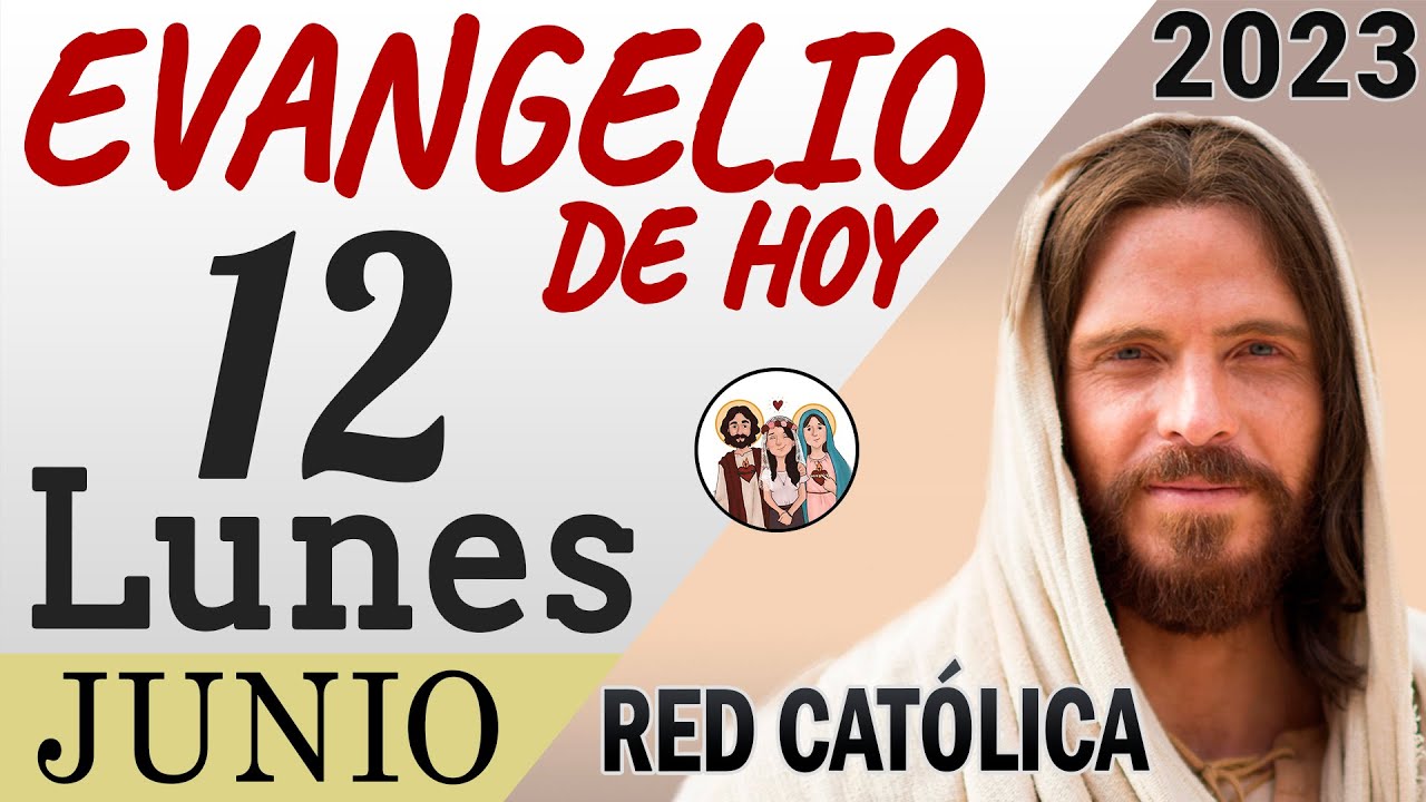 Evangelio de Hoy Lunes 12 de Junio de 2023 REFLEXIÓN Red Catolica