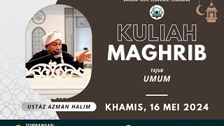 KULIAH MAGHRIB | USTAZ AZMAN HALIM | 16 MEI 2024