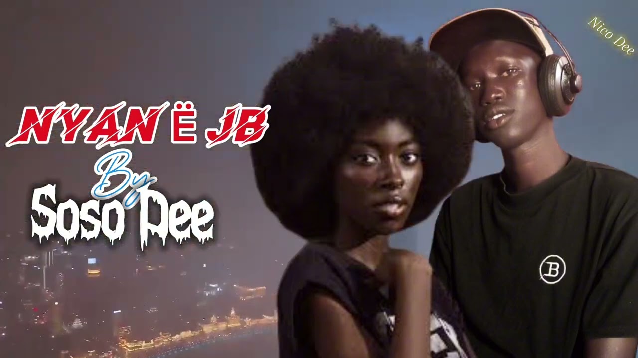 Nyan E JB by Soso Dee (south Sudanese music)