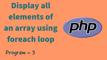 Display all elements of an array using foreach loop | PHP Program - 3 | PHP for Beginners | 2021