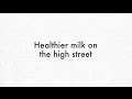 Healthier milk on the high street