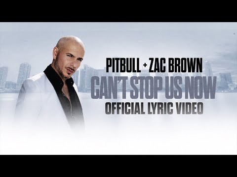 Pitbull x Zac Brown – Can't Stop Us Now (Lyric Video)