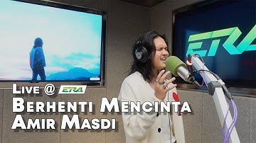 LIVE @ERA: Berhenti Mencinta - Amir Masdi