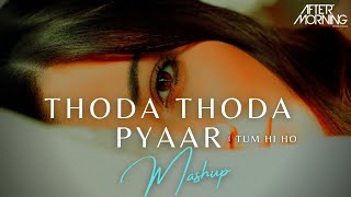 Video thumbnail of "Thoda Thoda Pyaar Mashup | Tum Hi Ho | Aftermorning Chillout"