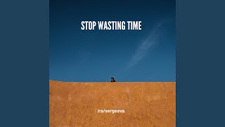 Stop Wasting Time