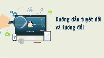 [ Học Linux ] Bài 36 : đường dẫn tuyệt đối và tương đối