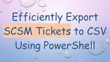 Efficiently Export SCSM Tickets to CSV Using PowerShell