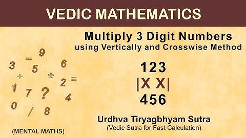 Multiply 3 Digit Numbers with Vertical and Crosswise Method|Urdhvatiryagbhyam Sutra|Vedic Maths
