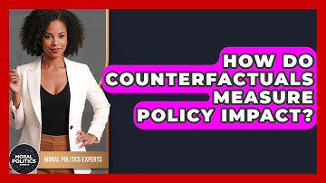 How Do Counterfactuals Measure Policy Impact? - Moral Politics Experts