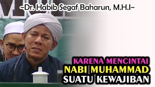 Karena Mencintai Nabi Muhammad SAW Suatu Kewajiban || Dr. Habib Segaf Baharun, M.H.I