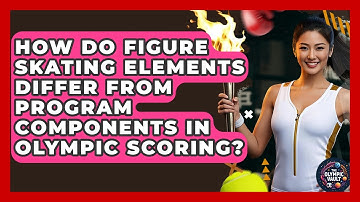 How Do Figure Skating Elements Differ From Program Components In Olympic Scoring?