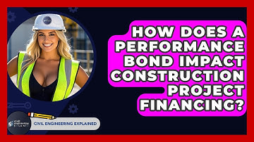 How Does A Performance Bond Impact Construction Project Financing? - Civil Engineering Explained