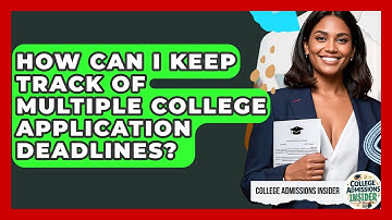 How Can I Keep Track of Multiple College Application Deadlines? | College Admissions Insider