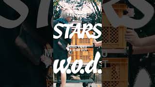w.o.d. - STARS　Single CD & Music Video 9/6(wed) OUT