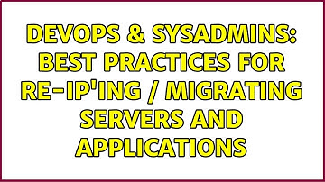 DevOps & SysAdmins: Best practices for re-IP