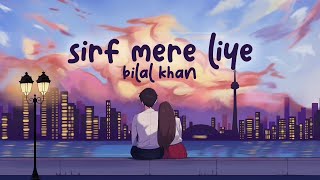 Bilal Khan - Sirf Mere Liye