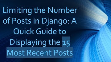 Limiting the Number of Posts in Django: A Quick Guide to Displaying the 15 Most Recent Posts