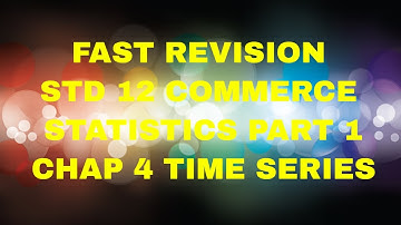 FAST REVISION  STD 12 COMMERCE  STATISTICS PART 1 CHAP 4 TIME SERIES