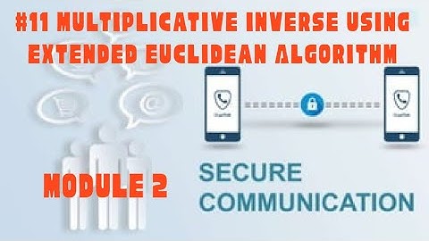 Secure Communication Module 2 Part 8 - Multiplicative Inverse using Extended Euclidean Algorithm