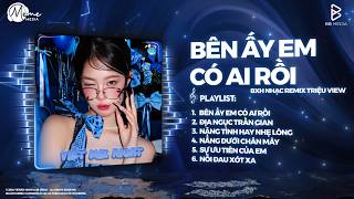 Bên Ấy Em Có Ai Rồi (Bản Hot TikTok) ♫ Nước Mắt Anh Đã Rơi Rồi Remix