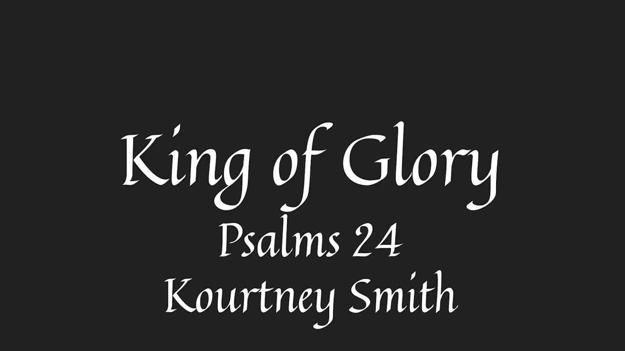 King of Glory Psalm 24- Kourtney Smith - YouTube