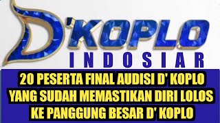 D'Koplo! 20 Peserta Final Audisi D' Koplo yang sudah memastikan diri Lolos ke Panggung Besar D'Koplo