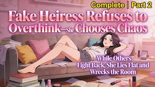 【Complete】P2: The Fake Heiress’s Do-Nothing Life Drove the Audience Crazy#audiobook